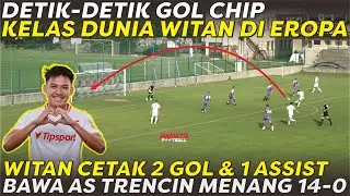DETIK-DETIK GOL CHIP KELAS DUNIA WITAN 🔥 AKSI WITAN SAAT MEMBAWA AS TRENCIN MENANG 14-0 🔥 WITAN MOTM