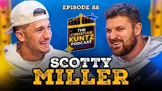 Scotty Miller | The Christian Kuntz Podcast 🔹 EP 22