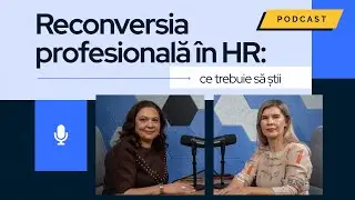 Reconversia profesionala in Resurse Umane | Podcast cu un Specialist HR