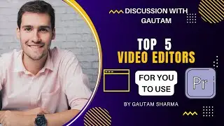 Top 5 Video Editing Softwares by Gautam - Code And Man