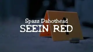 SpazzDahothead (Seein Red)