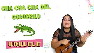 EL CHA CHA CHA DEL COCODRILO - TUTORIAL UKULELE - CANCIÓN INFANTIL