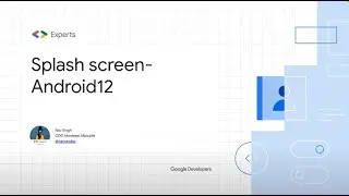 DevFest 2021 - Splash Screen API in Android 12 - Nav Singh