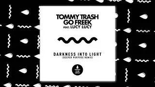 Tommy Trash & Go Freek - Darkness Into Light (Feat. Lucy Lucy) [Deeper Purpose]