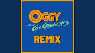 Oggy and The Cockroaches (Remix)