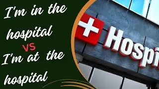 Difference Between at the Hospital VS in the Hospital || English Conversation