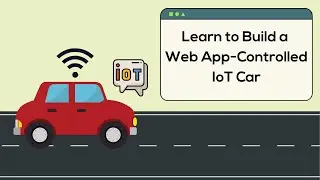 Learn to build Web App Controlled IoT Car
