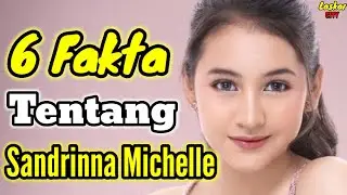 6 FAKTA TENTANG SANDRINNA MICHELLE dan BIODATA LENGKAP SANDRINNA MICHELLE