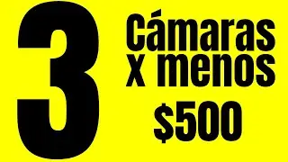 Las mejores 3 Cámaras por menos de $500 para fotografía para principiantes.