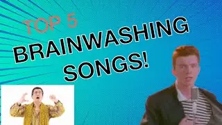 Top 5 Songs that will ACTUALLY WASH your BRAIN!!!