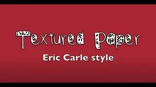 Textured Paper "Eric Carle" Style Paper Making Video