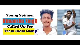 Young Spinner Himanshu Singh Called Up For Team India Camp