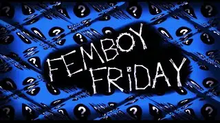 FEMBOY FRIDAY (memory extreme demon)