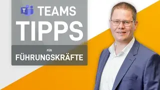 🚀 Die 5 besten Microsoft Teams Tipps für Führungskräfte