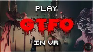 How to play GTFO in VR  [free mod]