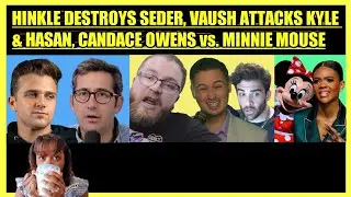 JACKSON HINKLE DESTROYS SAM SEDER, VAUSH vs. KYLE KULINSKI & HASAN, CANDACE OWENS vs. MINNIE MOUSE
