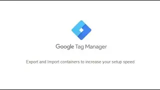 Export and Import Google Tag Manager containers