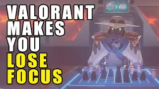 Valorant makes you lose focus