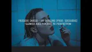 FREDDIE DREDD - OH DARLING (PROD. SOUDIERE) -SLOWED AND PITCHED TO PERFECTION-