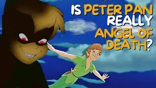 Is PETER PAN Really ANGEL OF DEATH ? Exploring the DARK THEORY Once and For All !!