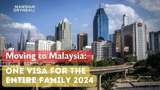 Moving to Malaysia: One Visa For The Entire Family 2024 🙌