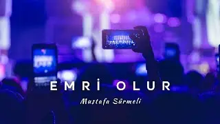 Emri Olur | Mustafa SÜRMELİ