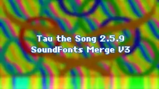 Tau the Song 2.5.9 - SoundFonts Merge V3