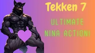 TEKKEN 7 - ULTIMATE NINA ACTION!