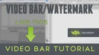 Video Bar/Watermark Tutorial - Photoshop/Sonyvegas | By Dope Designs