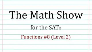 The Math Show for the SAT® - Functions #8 (Level 2)
