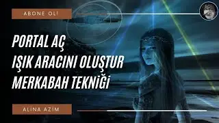 PORTAL AÇ | MERKABAH TEKNİĞİ / OPEN A PORTAL | MERKABAH TECHNIQUE