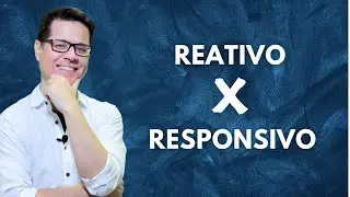 Diferenças entre ser REATIVO e RESPONSIVO