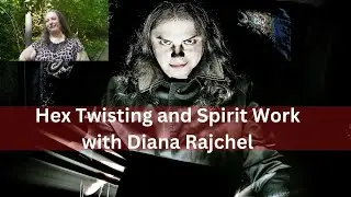 Hex Twisting and Spirit Work with Diana Rajchel