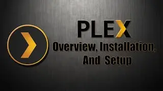 Plex Overview, Installation, And Setup