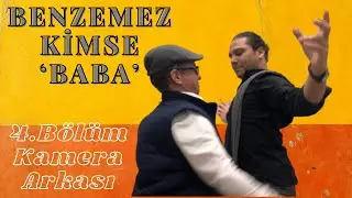 BENZEMEZ KİMSE ‘BABA’ 4.Bölüm Kamera Arkası