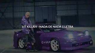 LIT KILLAH - NADA DE NADA || LETRA