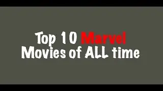 My Top 10 Marvel Movies of All Time