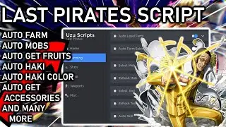 Last Pirate Scripts Auto Farm Auto Get Haki Auto Fighting Styles Grab Fruits Boss Farm Auto Dungeon