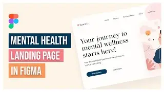 Design a Mental Health Website Landing Page in Figma | Step by Step Tutorial 🍭🧸