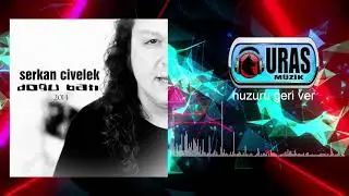 Serkan Civelek - Huzuru geri ver (Official Audio)