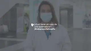 ¿Qué hacer en caso de una quemadura? | Imbanaco Te Enseña