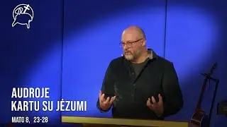 Audroje kartu su Jėzumi | Mato 8, 23-28
