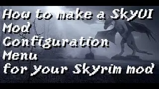 How to make a SkyUI Mod Configuration Menu for your Skyrim mod