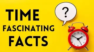 Fascinating Facts About Time