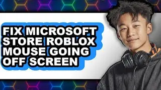 How to Fix Microsoft Store Roblox Mouse Going Off Screen (easy Method)