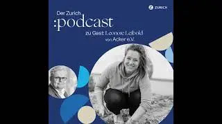 Der Zurich :podcast #7 – Im Gespräch mit Leonore Leibold von Acker e.V. zum Thema klimafreundlich...