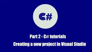 Part 2  - C# tutorials - Creating a new project in Visual Studio