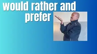 Would rather ---than and prefer ---to
