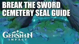 Genshin Impact Break the Sword Cemetery Seal Guide