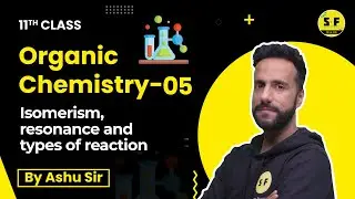 Organic Chemistry-5 | Isomerism, resonance and types of reaction | Class 11th | Ashu sir